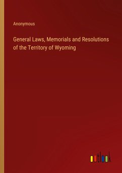 General Laws, Memorials and Resolutions of the Territory of Wyoming