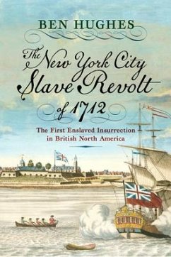 The New York City Slave Revolt of 1712 - Hughes, Ben