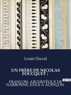 UN FRÈRE DE NICOLAS FOUCQUET : - Duval, Louis