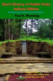 Short History of Public Parks - Indiana Edition (Indiana History Series, #5) (eBook, ePUB)
