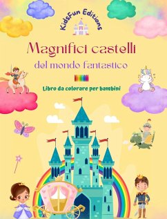 Magnifici castelli del mondo fantastico - Libro da colorare per bambini - Principesse, draghi, unicorni e altro ancora - Editions, Kidsfun