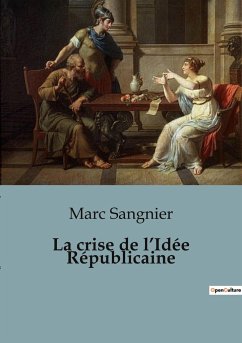 La crise de l¿Idée Républicaine - Sangnier, Marc