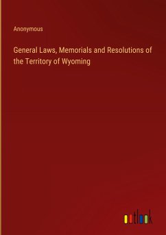 General Laws, Memorials and Resolutions of the Territory of Wyoming - Anonymous