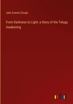 From Darkness to Light: a Story of the Telugu Awakening - Clough, John Everett