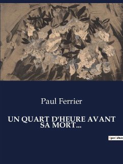 UN QUART D'HEURE AVANT SA MORT... - Ferrier, Paul