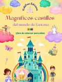 Magníficos castillos del mundo de fantasía - Libro de colorear para niños - Princesas, dragones, unicornios y mucho más