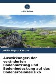 Auswirkungen der veränderten Bodennutzung und Bodenbedeckung auf das Bodenerosionsrisiko