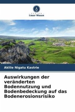 Auswirkungen der veränderten Bodennutzung und Bodenbedeckung auf das Bodenerosionsrisiko - Kastrie, Aklile Nigatu