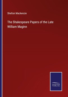 The Shakespeare Papers of the Late William Maginn - Mackenzie, Shelton