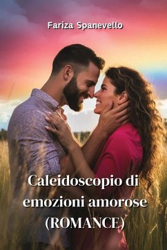 Caleidoscopio di emozioni amorose (ROMANCE) - Spanevello, Fariza