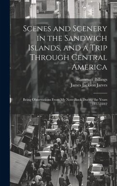 Scenes and Scenery in the Sandwich Islands, and a Trip Through Central America - Billings, Hammatt; Jarves, James Jackson