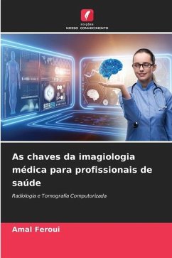 As chaves da imagiologia médica para profissionais de saúde - Feroui, Amal