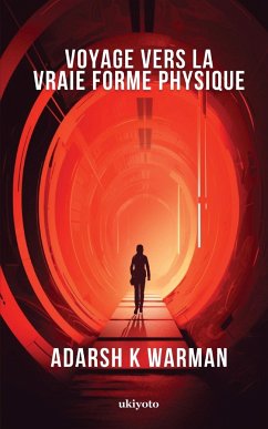 Voyage vers la vraie forme physique - Adarsh K Warman