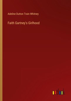 Faith Gartney's Girlhood - Whitney, Adeline Dutton Train