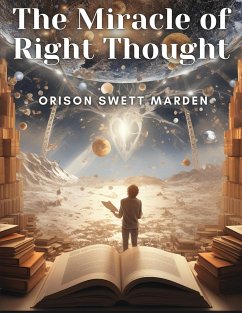 The Miracle of Right Thought - Orison Swett Marden