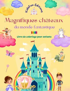 Magnifiques châteaux du monde fantastique - Livre de coloriage pour enfants - Princesses, dragons, licornes et autres - Editions, Kidsfun