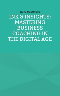 Ink & Insights: Mastering Business Coaching in the Digital Age - Määttänen, Irene