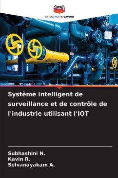 Système intelligent de surveillance et de contrôle de l'industrie utilisant l'IOT - N., Subhashini;R., Kavin;A., Selvanayakam