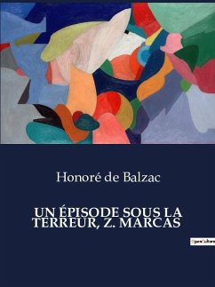 UN ÉPISODE SOUS LA TERREUR, Z. MARCAS - de Balzac, Honoré