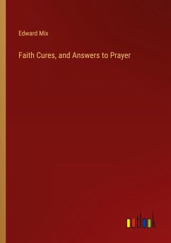 Faith Cures, and Answers to Prayer - Mix, Edward