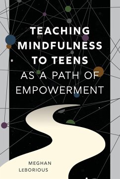 Teaching Mindfulness to Teens as a Path of Empowerment - LeBorious, Meghan