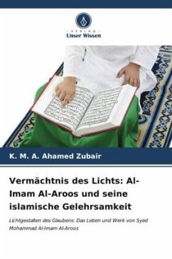 Vermächtnis des Lichts: Al-Imam Al-Aroos und seine islamische Gelehrsamkeit - Zubair, K. M. A. Ahamed