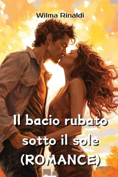 Il bacio rubato sotto il sole (ROMANCE) - Rinaldi, Wilma