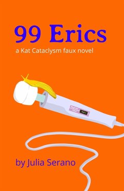 99 Erics: A Kat Cataclysm Faux Novel (eBook, ePUB) - Serano, Julia