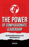 The Power of Compassionate Leadership: Unlocking Human Potential in the Modern Workplace (eBook, ePUB)