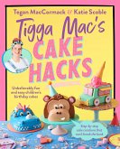 Tigga Mac's Cake Hacks (eBook, ePUB) Tigga Mac's Cake Hacks (eBook, ePUB)
