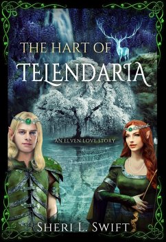 The Hart Of Telendaria An Elven Love Story (eBook, ePUB) - Swift, Sheri L.
