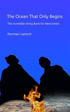 The Ocean That Only Begins: The Incredible String Band for Newcomers (eBook, ePUB) - Lamont, Norman