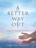 A Better Way Out: When You Feel Like Giving Up (eBook, ePUB)