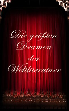 Die größten Dramen der Weltliteratur (eBook, ePUB) - Tschechow, Anton; Shakespeare, William; Gogol, Nikolai; Aischylos; Sophokles; Euripides; Aristophanes; von Goethe, Johann Wolfgang; Schiller, Friedrich; Molière, Jean Baptiste; Corneille, Pierre; Ibsen, Henrik; Wilde, Oskar; Marlowe, Christopher