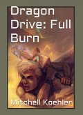 Dragon Drive: Full Burn (Legends of Arkrux: Dragon Drive, #2) (eBook, ePUB)
