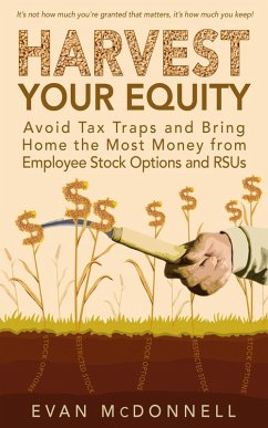 Harvest Your Equity - Avoid Tax Traps and Bring Home the Most Money from Employee Stock Options and RSUs (eBook, ePUB) - McDonnell, Evan