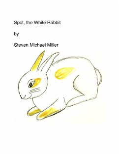 Spot, the White Rabbit (eBook, ePUB) - Miller, Steven Michael
