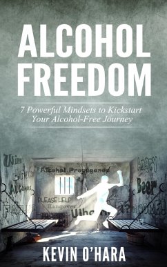 Cover Alcohol Freedom - 7 Powerful Mindsets to Kickstart Your Alcohol-Free Journey! (eBook, ePUB)