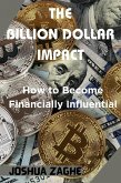 The Billion Dollar Impact: How to Become Financially Influential (eBook, ePUB)