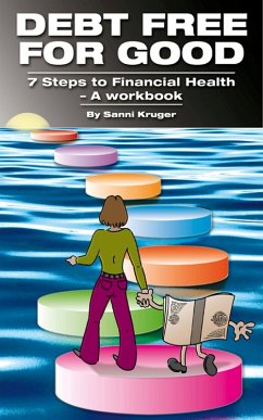 Debt Free for Good 7 Steps to Financial Health - A Workbook (eBook, ePUB) - Kruger, Sanni