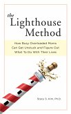 The Lighthouse Method: How Busy Overloaded Moms Can Get Unstuck and Figure Out What to Do with Their Lives (eBook, ePUB)