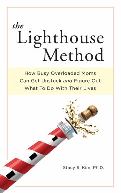 Cover The Lighthouse Method: How Busy Overloaded Moms Can Get Unstuck and Figure Out What to Do with Their Lives (eBook, ePUB)