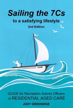 Sailing the 7Cs to a Satisfying Lifestyle. Guide for Recreation Activity Officers in Residential Aged Care (eBook, ePUB) - Greenidge, Judy