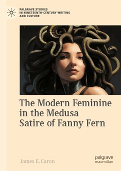 The Modern Feminine in the Medusa Satire of Fanny Fern (eBook, PDF) - Caron, James E.