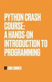 Python Crash Course: A Hands-On Introduction to Programming (eBook, ePUB) Python Crash Course: A Hands-On Introduction to Programming (eBook, ePUB)