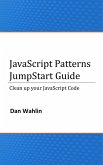 JavaScript Patterns JumpStart Guide (Clean up your JavaScript Code) (eBook, ePUB)