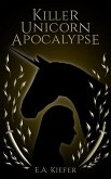 Killer Unicorn Apocalypse (eBook, ePUB) Killer Unicorn Apocalypse (eBook, ePUB)