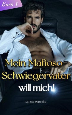 Mein Mafioso-Schwiegervater will mich! (eBook, ePUB) - Marcelle, Larissa