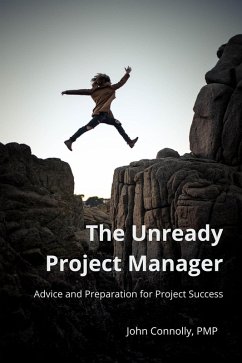 The Unready Project Manager: Advice and Preparation for Project Success (eBook, ePUB) - Connolly, John