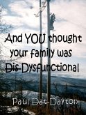 And You Thought Your Family Was Dysfunctional! (eBook, ePUB) And You Thought Your Family Was Dysfunctional! (eBook, ePUB)